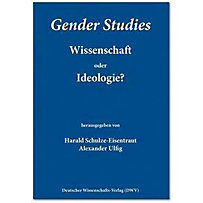 Gender Studies - Wissenschaft oder Ideologie? Gender Studies - Wissenschaft oder Ideologie?