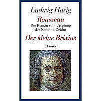 Gesammelte Werke: Bd.5 Rousseau. Der Roman vom Ursprung der Natur im Gehirn; Der kleine Brixus Gesammelte Werke: Bd.5 Rousseau. Der Roman vom Ursprung der Natur im Gehirn; Der kleine Brixus