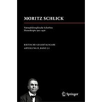 Gesamtausgabe: Moritz Schlick. Naturphilosophische Schriften. Manuskripte 1910 - 1936 Gesamtausgabe: Moritz Schlick. Naturphilosophische Schriften. Manuskripte 1910 - 1936