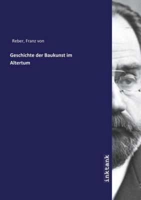Geschichte der Baukunst im Altertum - Franz von Reber | 