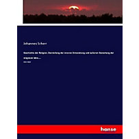 Geschichte der Religion, Darstellung der inneren Entwicklung und äußeren Gestaltung der religiösen Idee,... Geschichte der Religion, Darstellung der inneren Entwicklung und äußeren Gestaltung der religiösen Idee,...