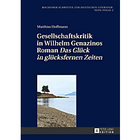 Gesellschaftskritik in Wilhelm Genazinos Roman Das Glück in glücksfernen Zeiten Gesellschaftskritik in Wilhelm Genazinos Roman Das Glück in glücksfernen Zeiten