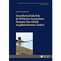 Gesellschaftskritik in Wilhelm Genazinos Roman Das Glueck in gluecksfernen Zeiten Gesellschaftskritik in Wilhelm Genazinos Roman Das Glueck in gluecksfernen Zeiten