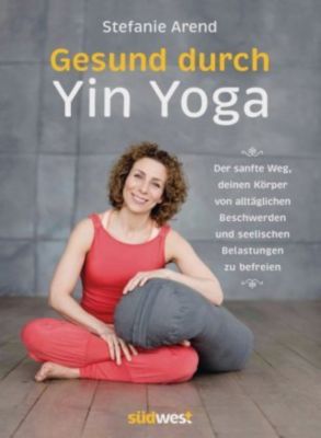 Gesund durch Yin Yoga - Stefanie Arend | 