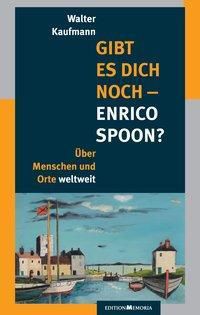 Gibt es Dich noch - Enrico Spoon? - Walter Kaufmann | 