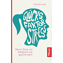 Glücksfaktor Stress Glücksfaktor Stress