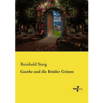 Goethe und die Brüder Grimm Goethe und die Brüder Grimm