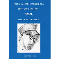 Gottfried Kellers Prosa. Ausgewählte Werke II Gottfried Kellers Prosa. Ausgewählte Werke II