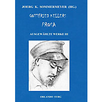 Gottfried Kellers Prosa. Ausgewählte Werke III Gottfried Kellers Prosa. Ausgewählte Werke III