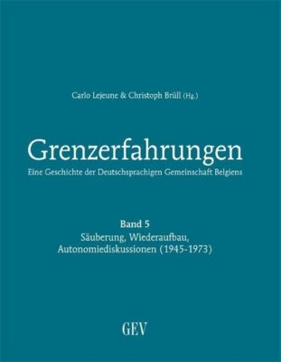Grenzerfahrungen: Bd.5 Säuberung, Wiederaufbau, Autonomiediskussionen (1945-1973)