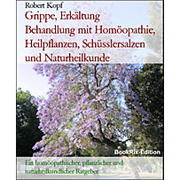Grippe, Erkältung Behandlung mit Homöopathie, Heilpflanzen, Schüsslersalzen und Naturheilkunde Grippe, Erkältung Behandlung mit Homöopathie, Heilpflanzen, Schüsslersalzen und Naturheilkunde