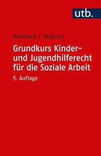 Grundkurs Kinder- und Jugendhilferecht für die Soziale Arbeit - Reinhard J. Wabnitz | 