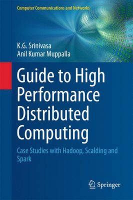 Guide To High Performance Distributed Computing Case Studies With
Hadoop Scalding And Spark Computer Communications