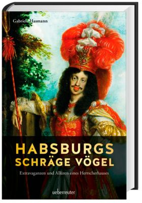 Habsburgs schräge Vögel - Gabriele Hasmann | 