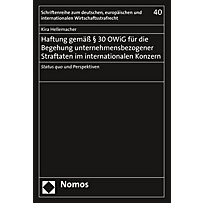 Haftung gemäß 30 OWiG für die Begehung unternehmensbezogener Straftaten im internationalen Konzern Haftung gemäß 30 OWiG für die Begehung unternehmensbezogener Straftaten im internationalen Konzern