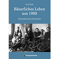 Hausarbeit der Bauersfrau um 1900 Hausarbeit der Bauersfrau um 1900
