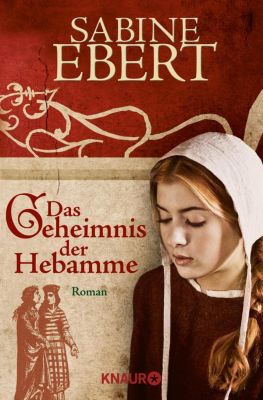 Hebammen-Romane Band 1: Das Geheimnis der Hebamme - Sabine Ebert | 