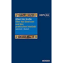 Herders Bibliothek der Philosophie des Mittelalters (HBPhMA): .44 Über das Gewissen und den praktischen Intellekt Herders Bibliothek der Philosophie des Mittelalters (HBPhMA): .44 Über das Gewissen und den praktischen Intellekt