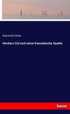 Herders Cid und seine französische Quelle - Reinhold Köhler | 