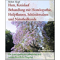 Herz, Kreislauf Behandlung mit Homöopathie, Heilpflanzen, Schüsslersalzen und Naturheilkunde Herz, Kreislauf Behandlung mit Homöopathie, Heilpflanzen, Schüsslersalzen und Naturheilkunde