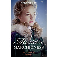 Historical: His Mistletoe Marchioness (Mills & Boon Historical) Historical: His Mistletoe Marchioness (Mills & Boon Historical)