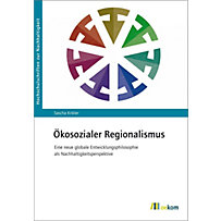 Hochschulschriften zur Nachhaltigkeit: 81 Ökosozialer Regionalismus Hochschulschriften zur Nachhaltigkeit: 81 Ökosozialer Regionalismus