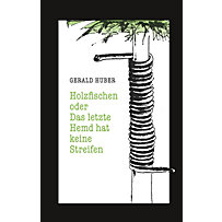 Holzfischen oder Das letzte Hemd hat keine Streifen Holzfischen oder Das letzte Hemd hat keine Streifen