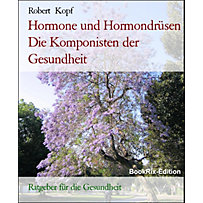 Hormone und Hormondrüsen Die Komponisten der Gesundheit Hormone und Hormondrüsen Die Komponisten der Gesundheit
