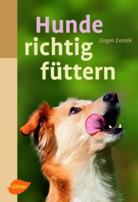 Hunde richtig füttern - Jürgen Zentek | 