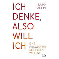 Ich denke, also will ich Ich denke, also will ich