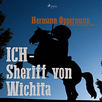 Ich - Sheriff von Wichita (Ungekürzt) Ich - Sheriff von Wichita (Ungekürzt)