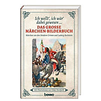 Ich wollt' ich wär' dabei gewesen ... - Das große Märchen-Bilderbuch Ich wollt' ich wär' dabei gewesen ... - Das große Märchen-Bilderbuch