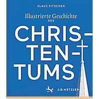 Illustrierte Geschichte des Christentums Illustrierte Geschichte des Christentums