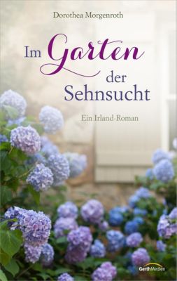 Im Garten der Sehnsucht - Dorothea Morgenroth | 