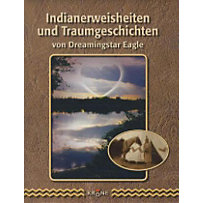 Indianerweisheiten und Traumgeschichten Indianerweisheiten und Traumgeschichten