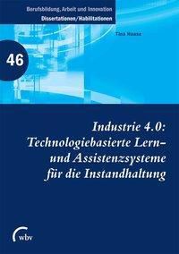 Industrie 4.0: Technologiebasierte Lern- und Assistenzsysteme für die Instandhaltung - Tina Haase | 