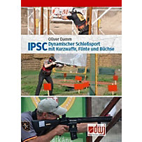 IPSC - Dynamischer Schießsport mit Kurzwaffe, Flinte und Büchse IPSC - Dynamischer Schießsport mit Kurzwaffe, Flinte und Büchse