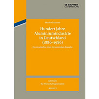 Jahrbuch für Wirtschaftsgeschichte. Beihefte: 17 Hundert Jahre Aluminiumindustrie in Deutschland (1886-1986) Jahrbuch für Wirtschaftsgeschichte. Beihefte: 17 Hundert Jahre Aluminiumindustrie in Deutschland (1886-1986)