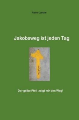 Jakobsweg ist jeden Tag - Rainer Jäckle | 