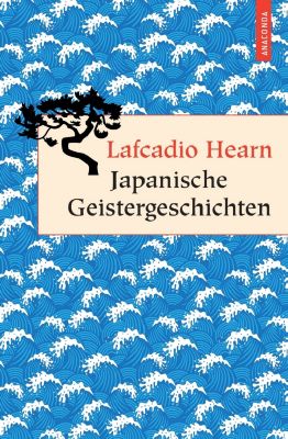 Japanische Geistergeschichten - Lafcadio Hearn | 