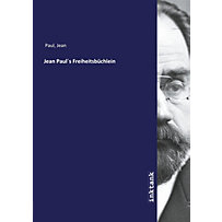 Jean Pauls Freiheitsbüchlein Jean Pauls Freiheitsbüchlein