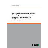 Jean Piagets Stufenmodell der geistigen Entwicklung Jean Piagets Stufenmodell der geistigen Entwicklung