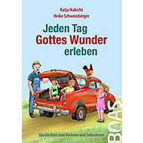 Jeden Tag Gottes Wunder erleben Jeden Tag Gottes Wunder erleben