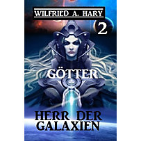 John Willard Science Fiction Serie: 2 Herr der Galaxien 2 - Götter John Willard Science Fiction Serie: 2 Herr der Galaxien 2 - Götter