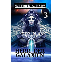 John Willard Science Fiction-Serie: 3 Herr der Galaxien 3 - Der Plan John Willard Science Fiction-Serie: 3 Herr der Galaxien 3 - Der Plan