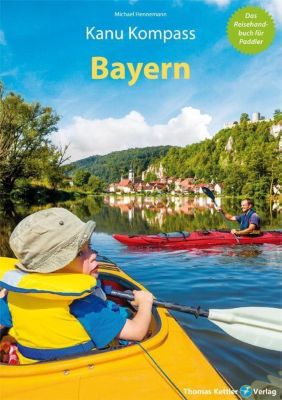 Kanu Kompass Bayern - 21 Paddeltouren auf bayerischen Flüssen - Michael Hennemann | 