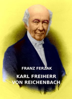 Karl Freiherr von Reichenbach ebook jetzt bei Weltbild.at
