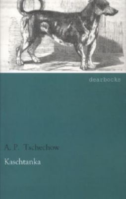 Kaschtanka - Anton Pawlowitsch Tschechow | 