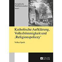 Katholische Aufklaerung, Volksfroemmigkeit und "e;Religionspolicey"e; Katholische Aufklaerung, Volksfroemmigkeit und "e;Religionspolicey"e;