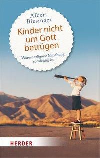 Kinder nicht um Gott betrügen - Albert Biesinger | 